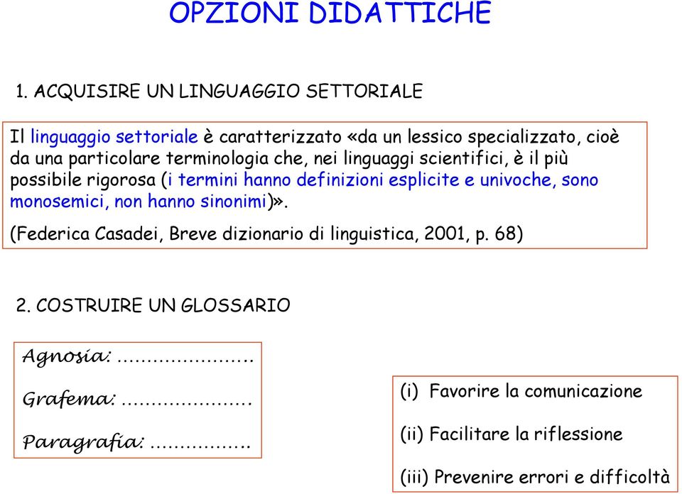 terminologia che, nei linguaggi scientifici, è il più possibile rigorosa (i termini hanno definizioni esplicite e univoche, sono