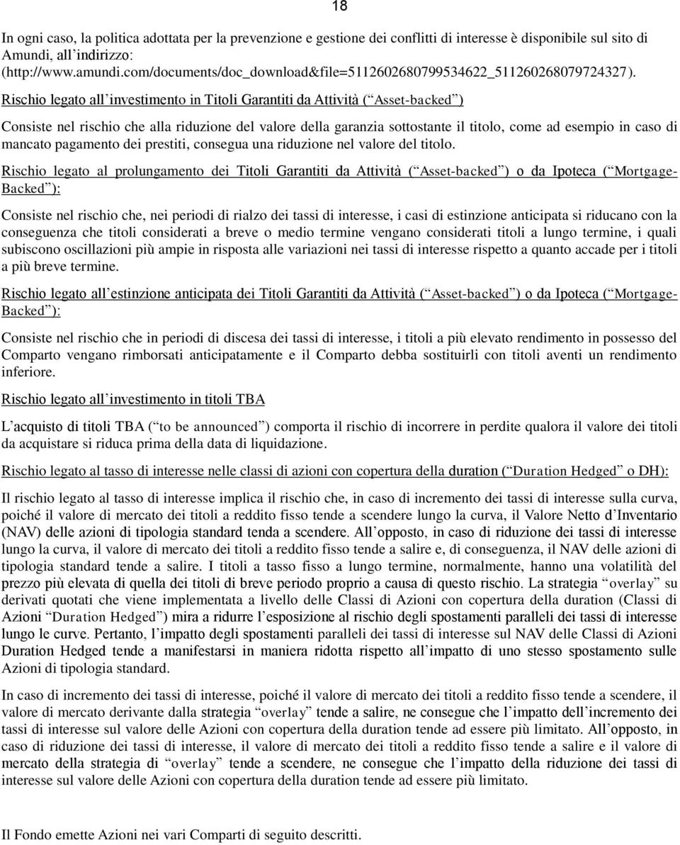 Rischio legato all investimento in Titoli Garantiti da Attività ( Asset-backed ) 18 Consiste nel rischio che alla riduzione del valore della garanzia sottostante il titolo, come ad esempio in caso di