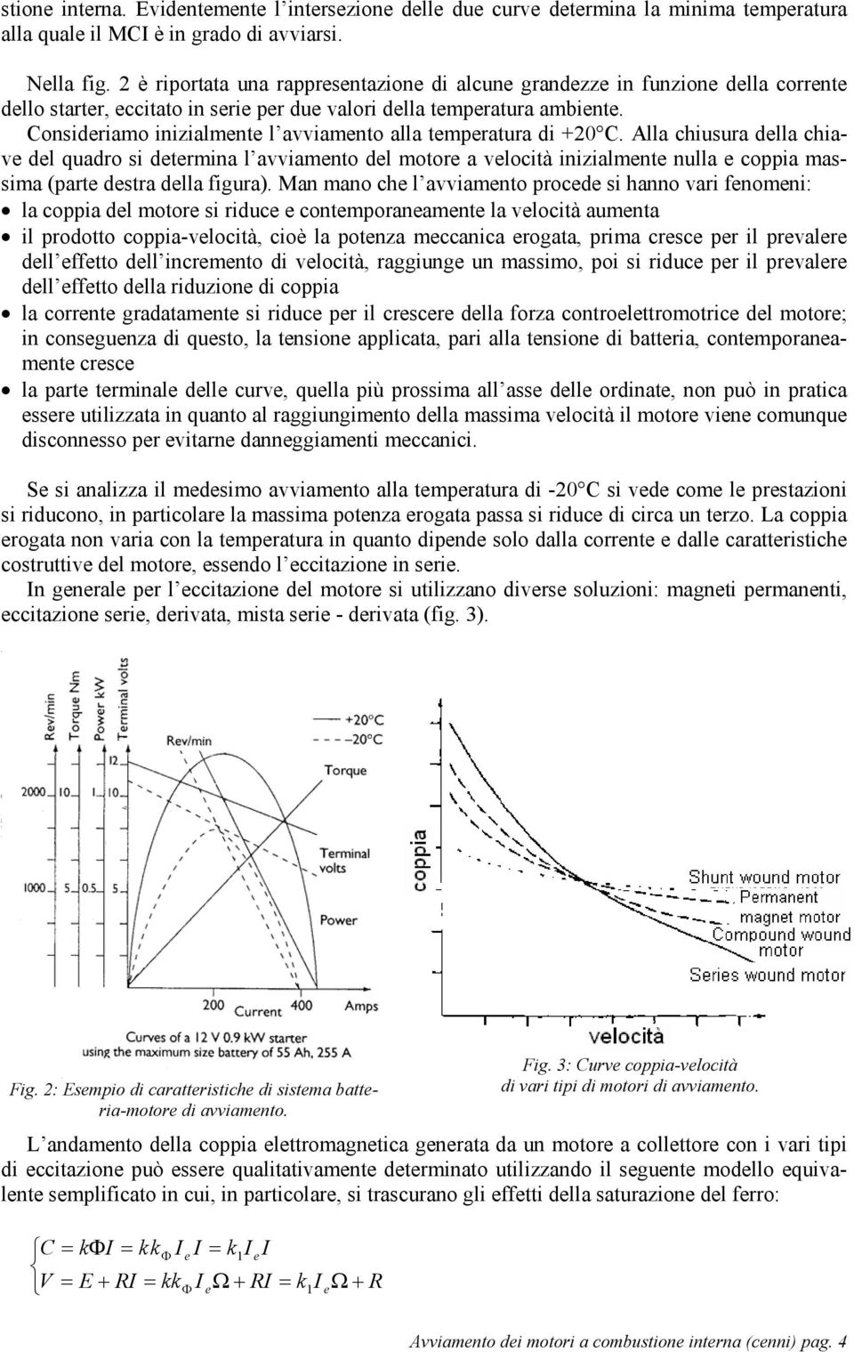 Consideriamo inizialmente l avviamento alla temperatura di +20 C.