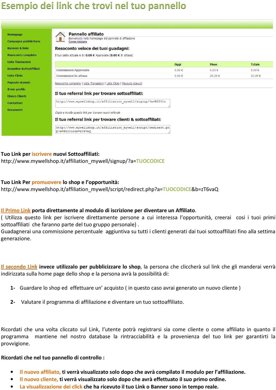 a=tuocodice&b=zt6vaq Il Primo Link porta direttamente al modulo di iscrizione per diventare un Affiliato.