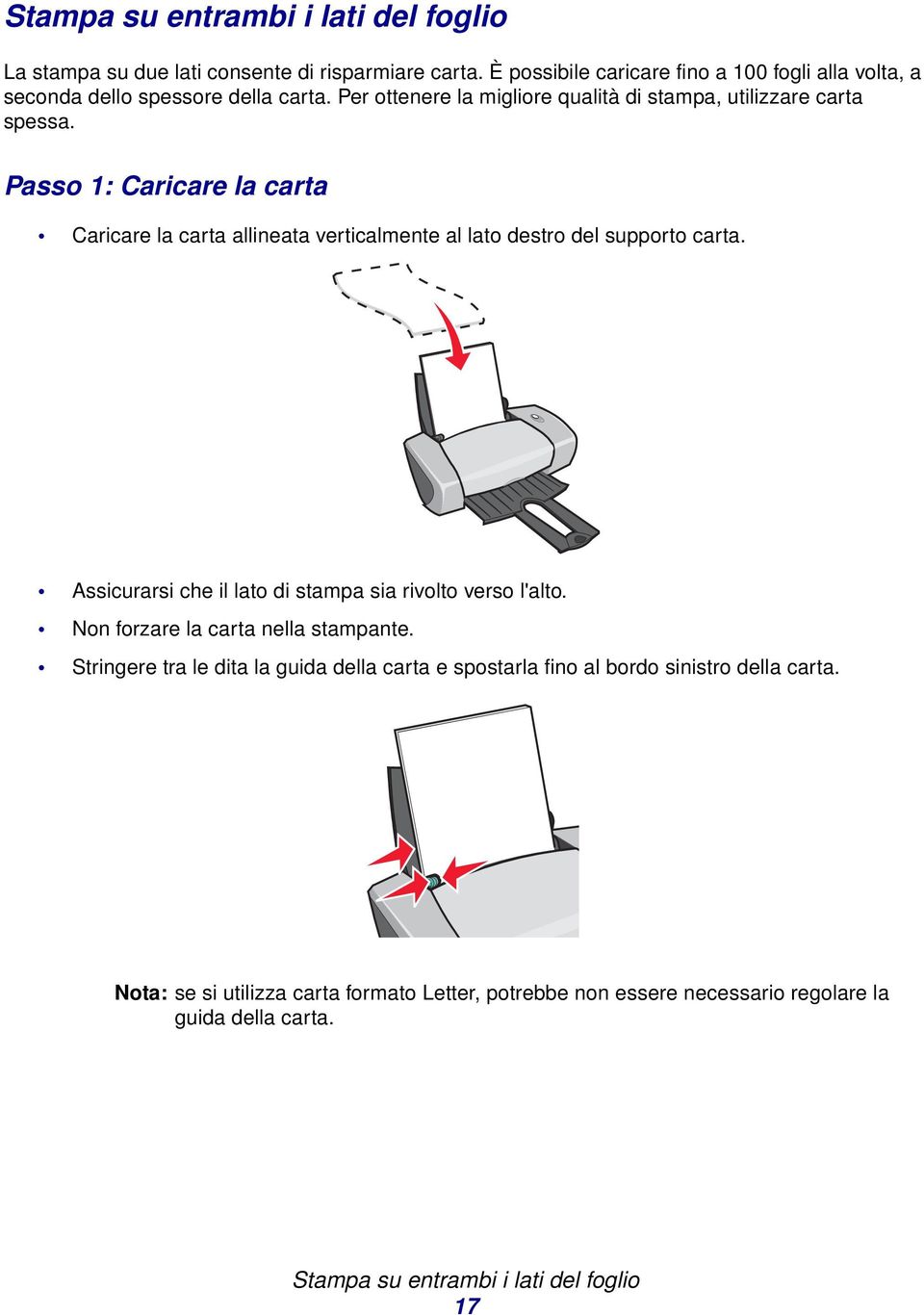 Passo 1: Caricare la carta Caricare la carta allineata verticalmente al lato destro del supporto carta. Assicurarsi che il lato di stampa sia rivolto verso l'alto.