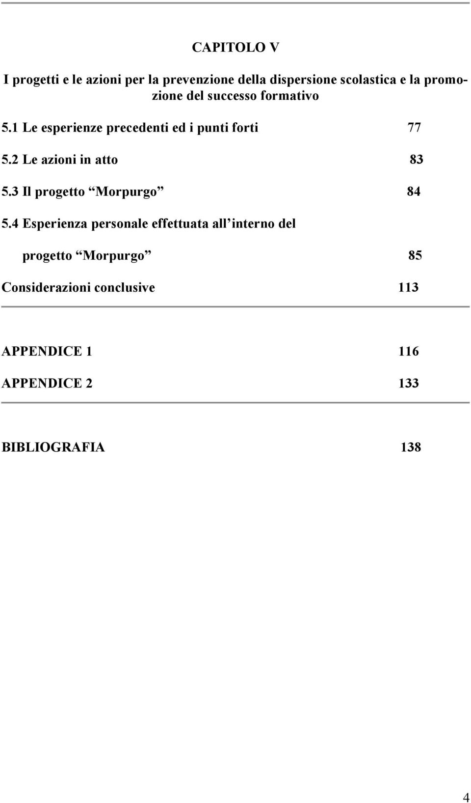 2 Le azioni in atto 83 5.3 Il progetto Morpurgo 84 5.