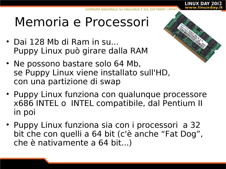 sull'hd, con una partizione di swap Puppy Linux funziona con qualunque processore x686 INTEL o INTEL