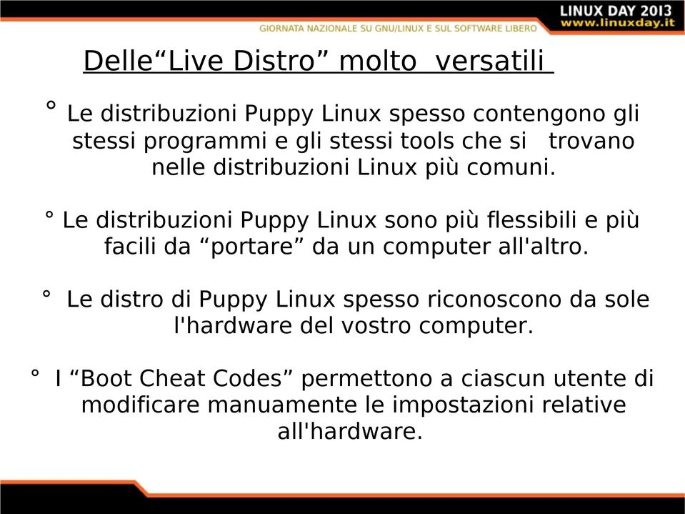 Le distribuzioni Puppy Linux sono più flessibili e più facili da portare da un computer all'altro.