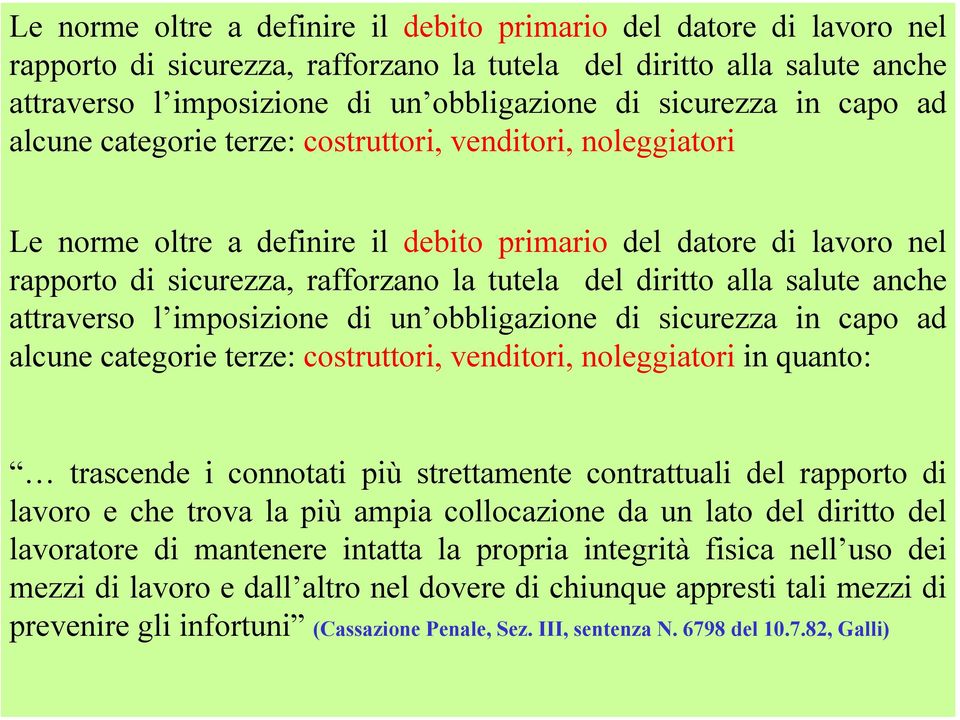 più strettamente contrattuali del rapporto di lavoro e che trova la più ampia collocazione da un lato del diritto del lavoratore di mantenere intatta la propria integrità fisica nell uso dei mezzi di