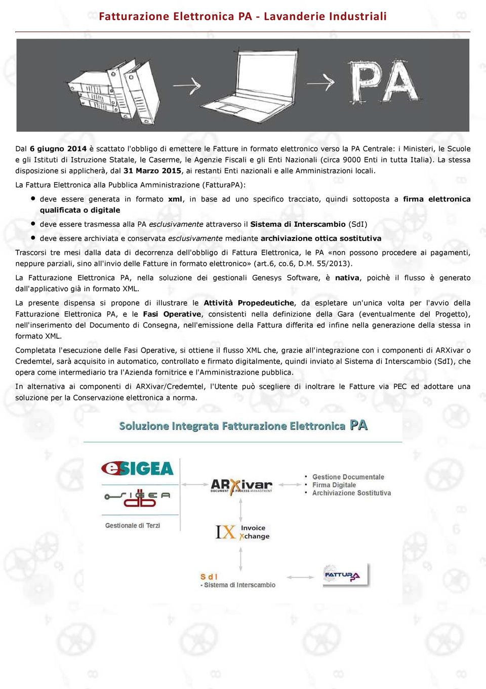 La stessa disposizione si applicherà, dal 31 Marzo 2015, ai restanti Enti nazionali e alle Amministrazioni locali.