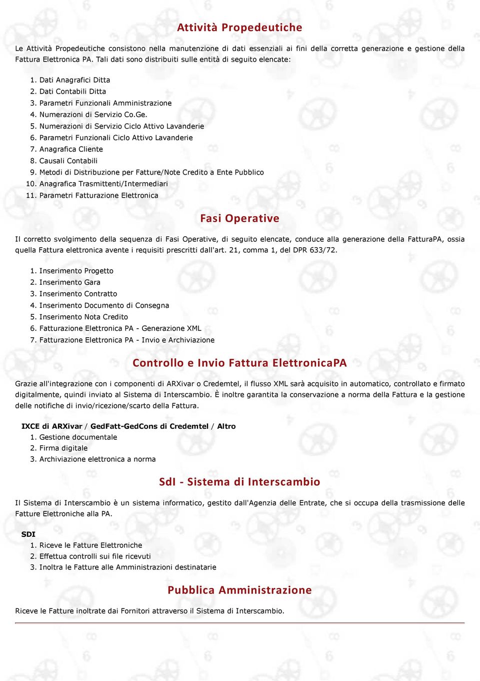 Numerazioni di Servizio Ciclo Attivo Lavanderie 6. Parametri Funzionali Ciclo Attivo Lavanderie 7. Anagrafica Cliente 8. Causali Contabili 9.