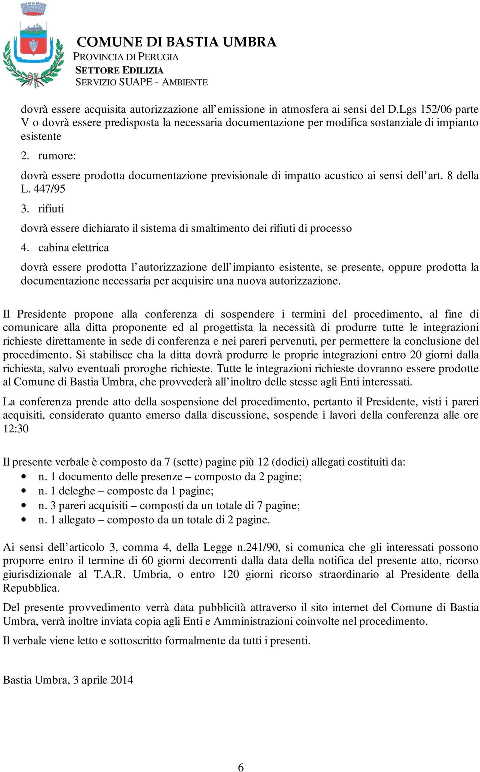 rumore: dovrà essere prodotta documentazione previsionale di impatto acustico ai sensi dell art. 8 della L. 447/95 3.