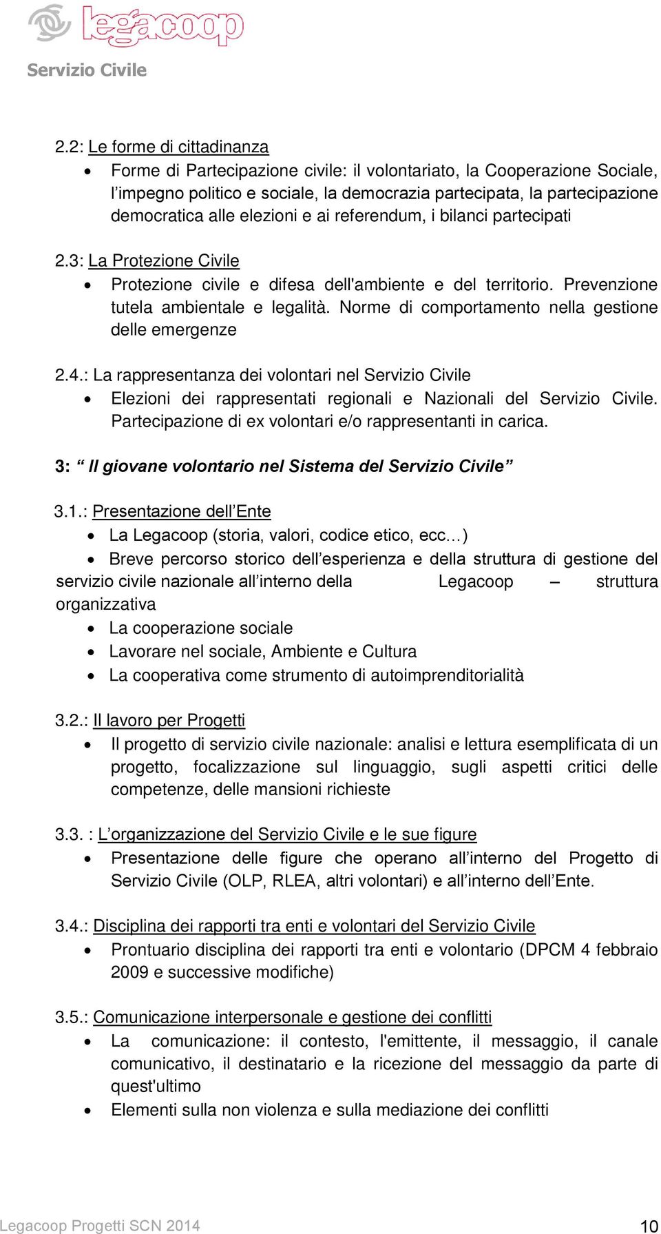 Norme di comportamento nella gestione delle emergenze 2.4.: La rappresentanza dei volontari nel Servizio Civile Elezioni dei rappresentati regionali e Nazionali del Servizio Civile.