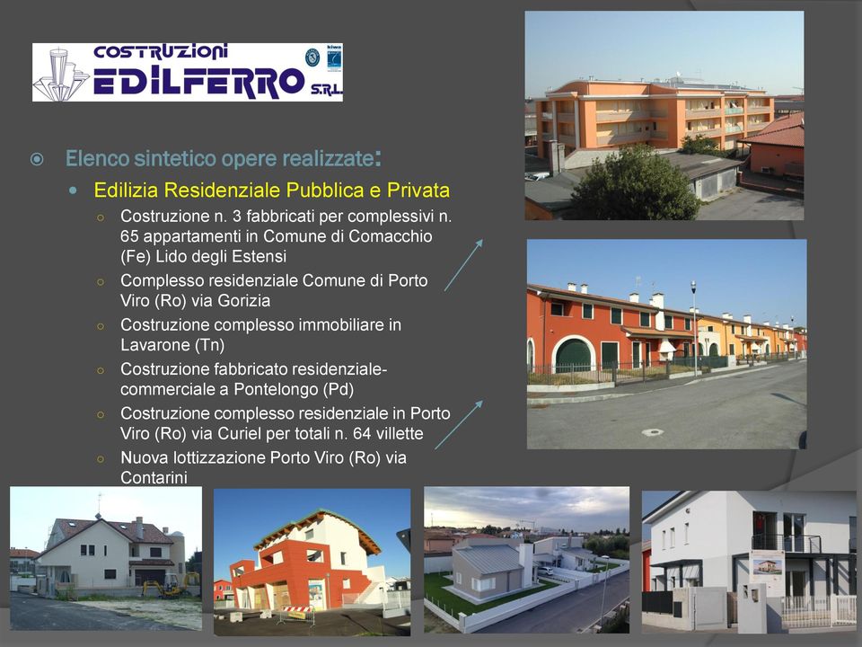 Costruzione complesso immobiliare in Lavarone (Tn) Costruzione fabbricato residenzialecommerciale a Pontelongo (Pd)