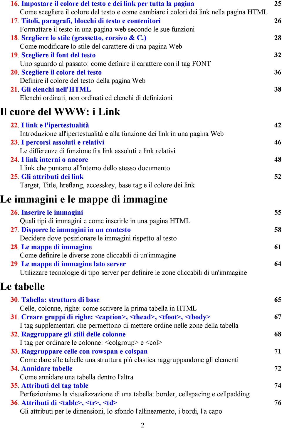 ) 28 Come modificare lo stile del carattere di una pagina Web 19. Scegliere il font del testo 32 Uno sguardo al passato: come definire il carattere con il tag FONT 20.