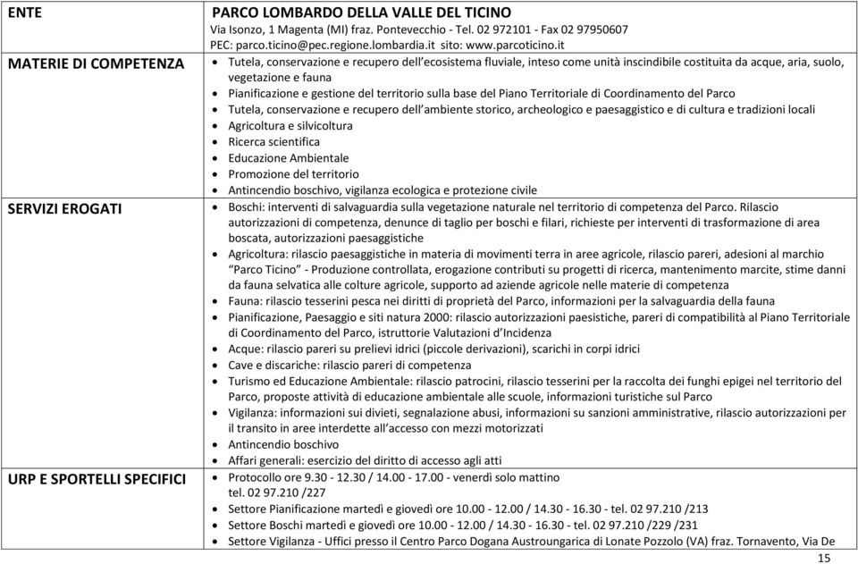 it Tutela, conservazione e recupero dell ecosistema fluviale, inteso come unità inscindibile costituita da acque, aria, suolo, vegetazione e fauna Pianificazione e gestione del territorio sulla base