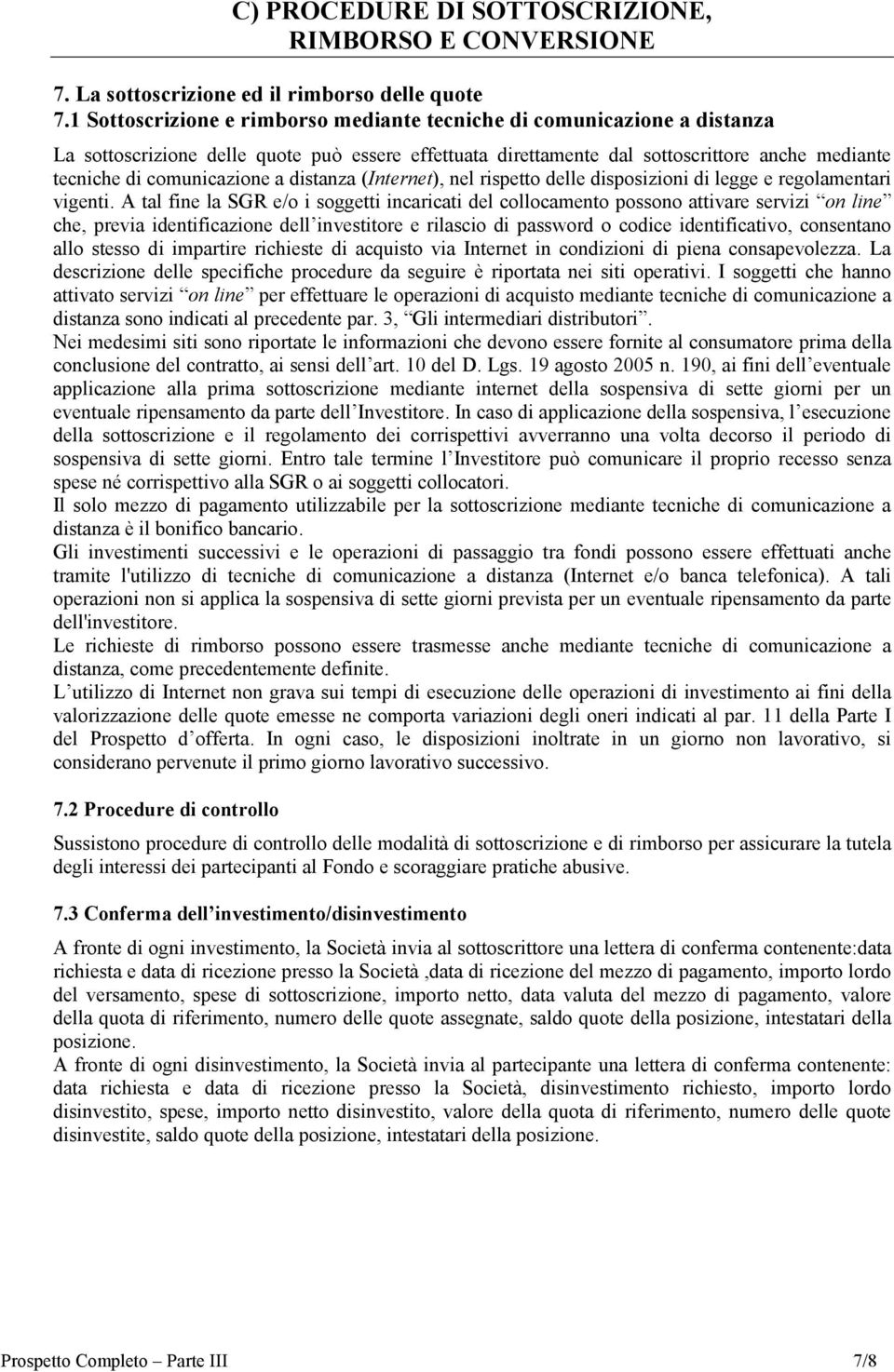 a distanza (Internet), nel rispetto delle disposizioni di legge e regolamentari vigenti.