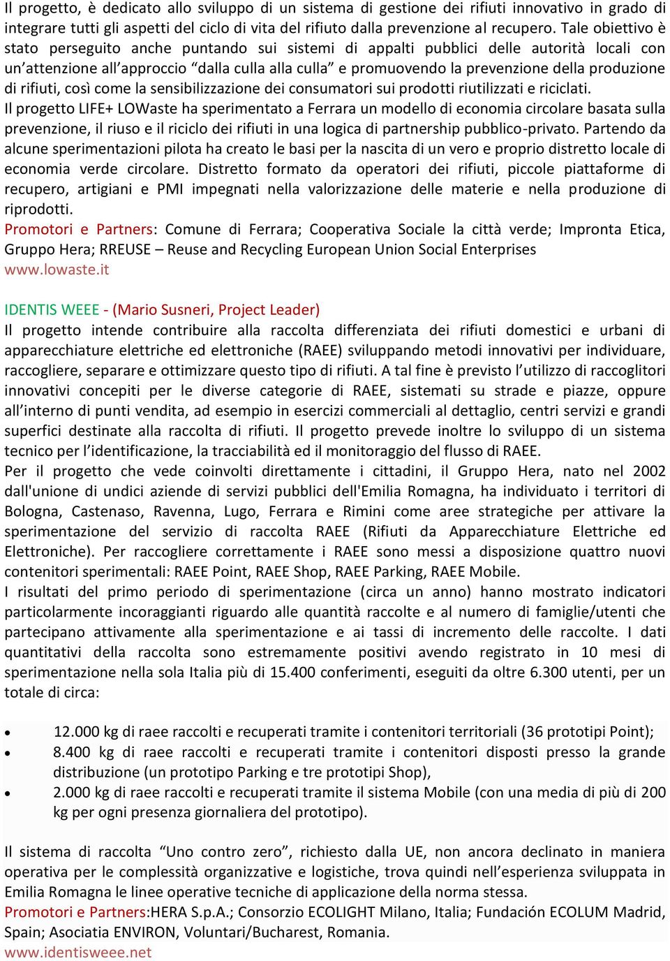 produzione di rifiuti, così come la sensibilizzazione dei consumatori sui prodotti riutilizzati e riciclati.