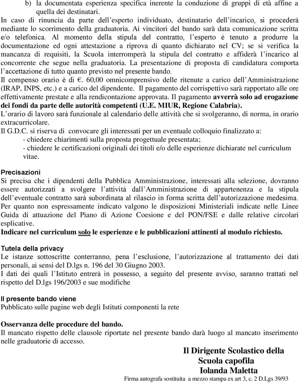 Ai vincitori del bando sarà data comunicazione scritta e/o telefonica.