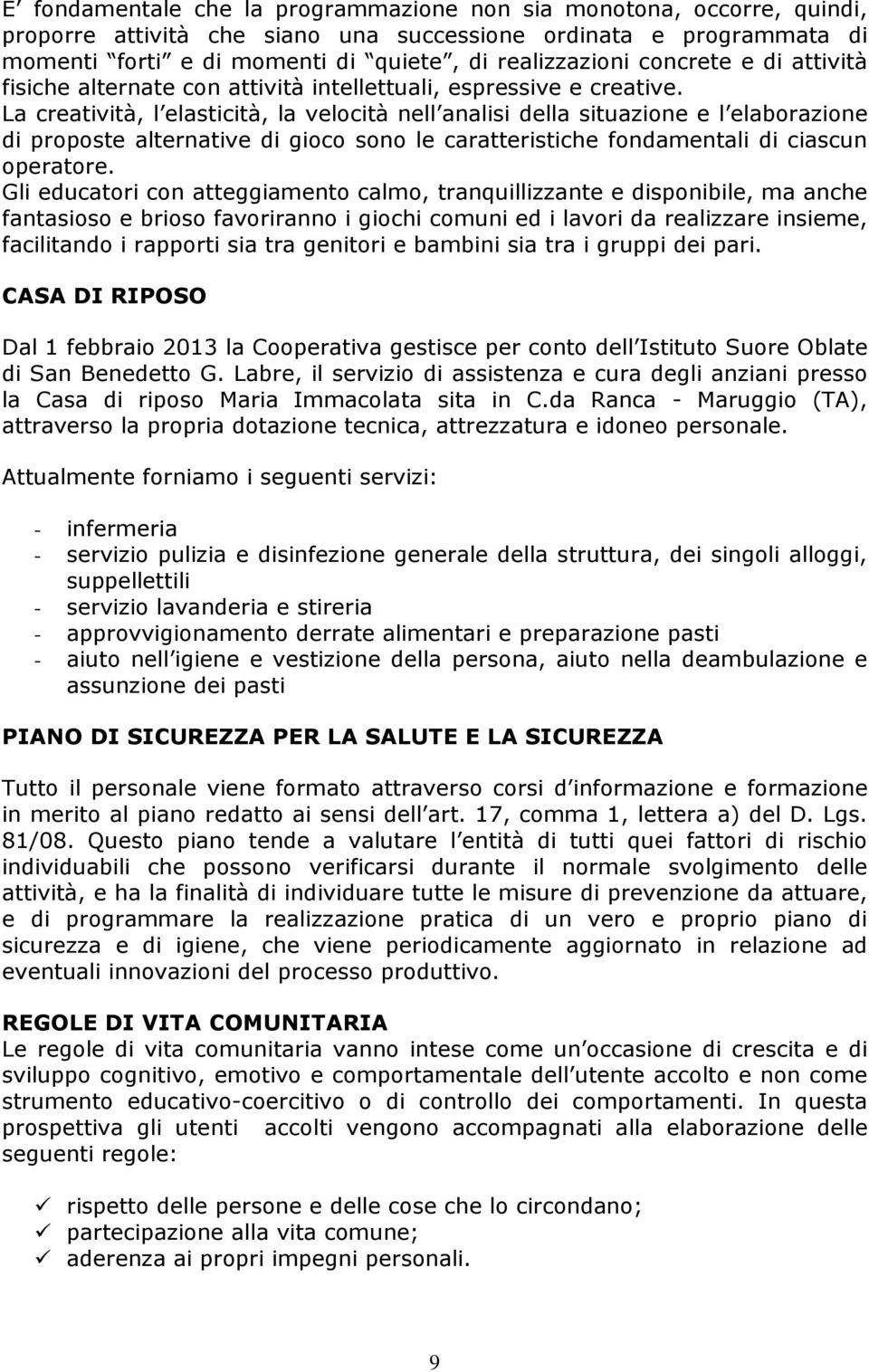 La creatività, l elasticità, la velocità nell analisi della situazione e l elaborazione di proposte alternative di gioco sono le caratteristiche fondamentali di ciascun operatore.