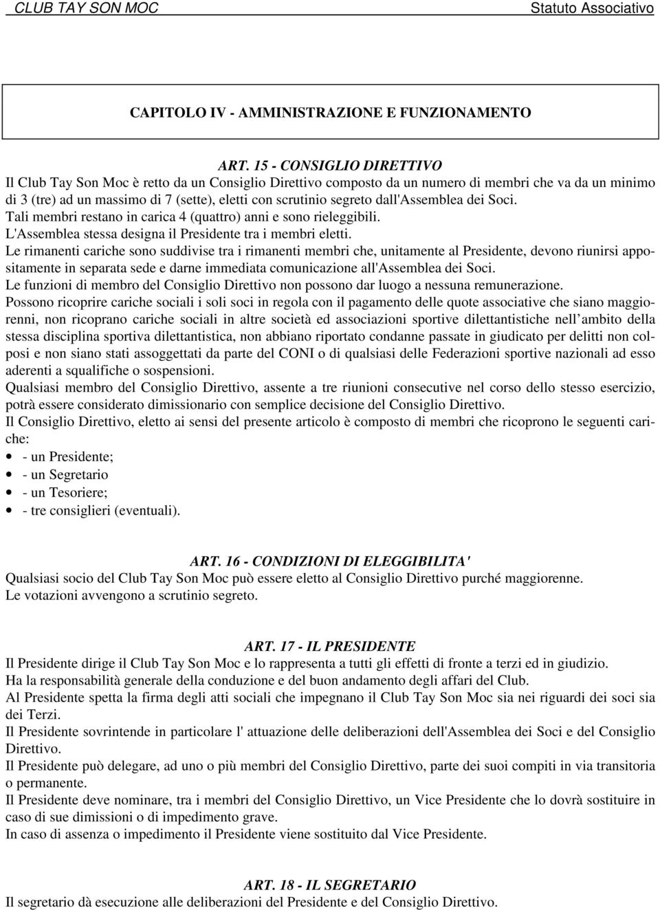 dall'assemblea dei Soci. Tali membri restano in carica 4 (quattro) anni e sono rieleggibili. L'Assemblea stessa designa il Presidente tra i membri eletti.