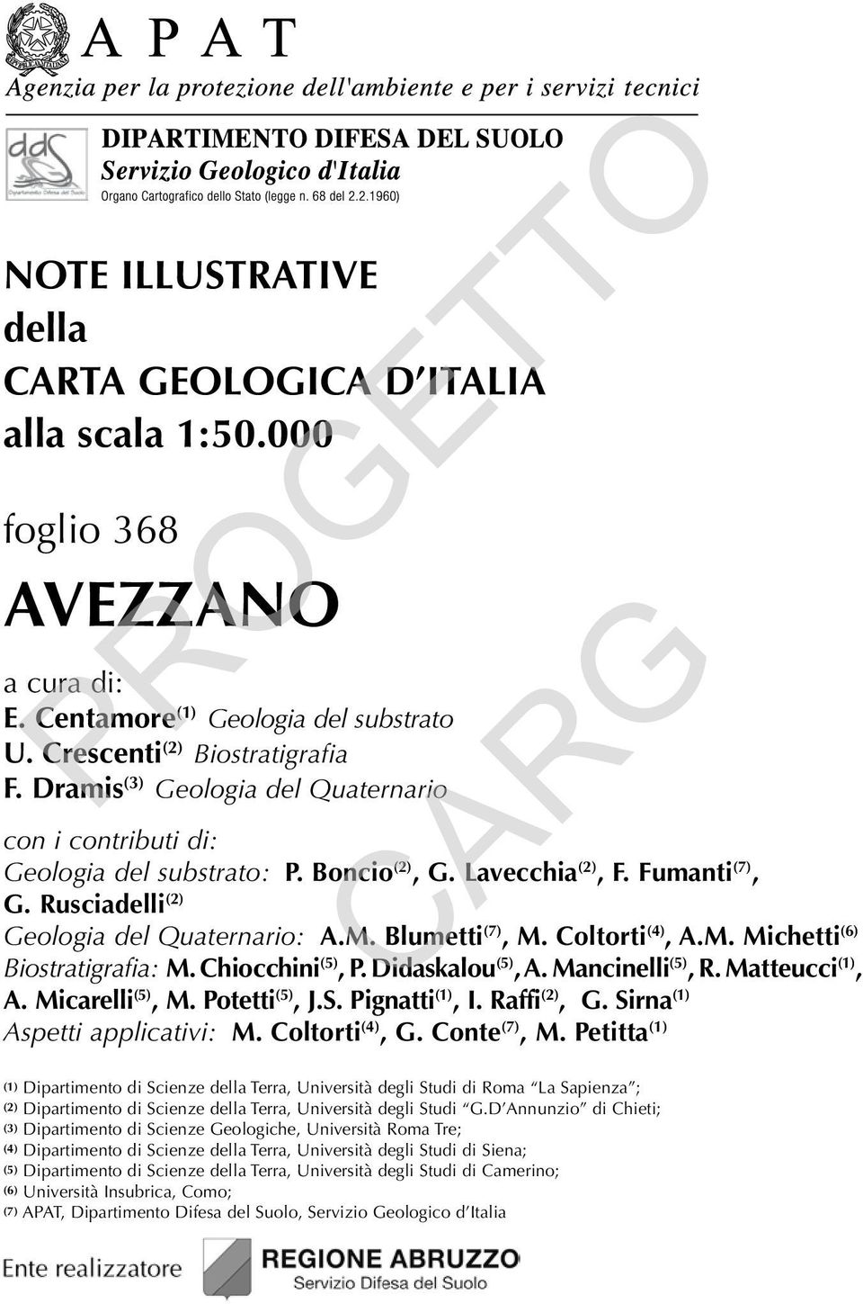 Coltorti (4), A.M. Michetti (6) Biostratigrafia: M. Chiocchini (5), P. Didaskalou (5), A. Mancinelli (5), R. Matteucci (1), A. Micarelli (5), M. Potetti (5), J.S. Pignatti (1), I. Raffi (2), G.