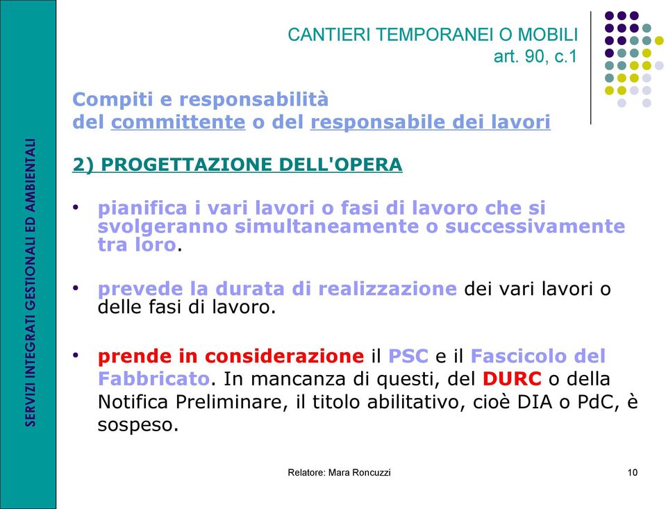 fasi di lavoro che si svolgeranno simultaneamente o successivamente tra loro.