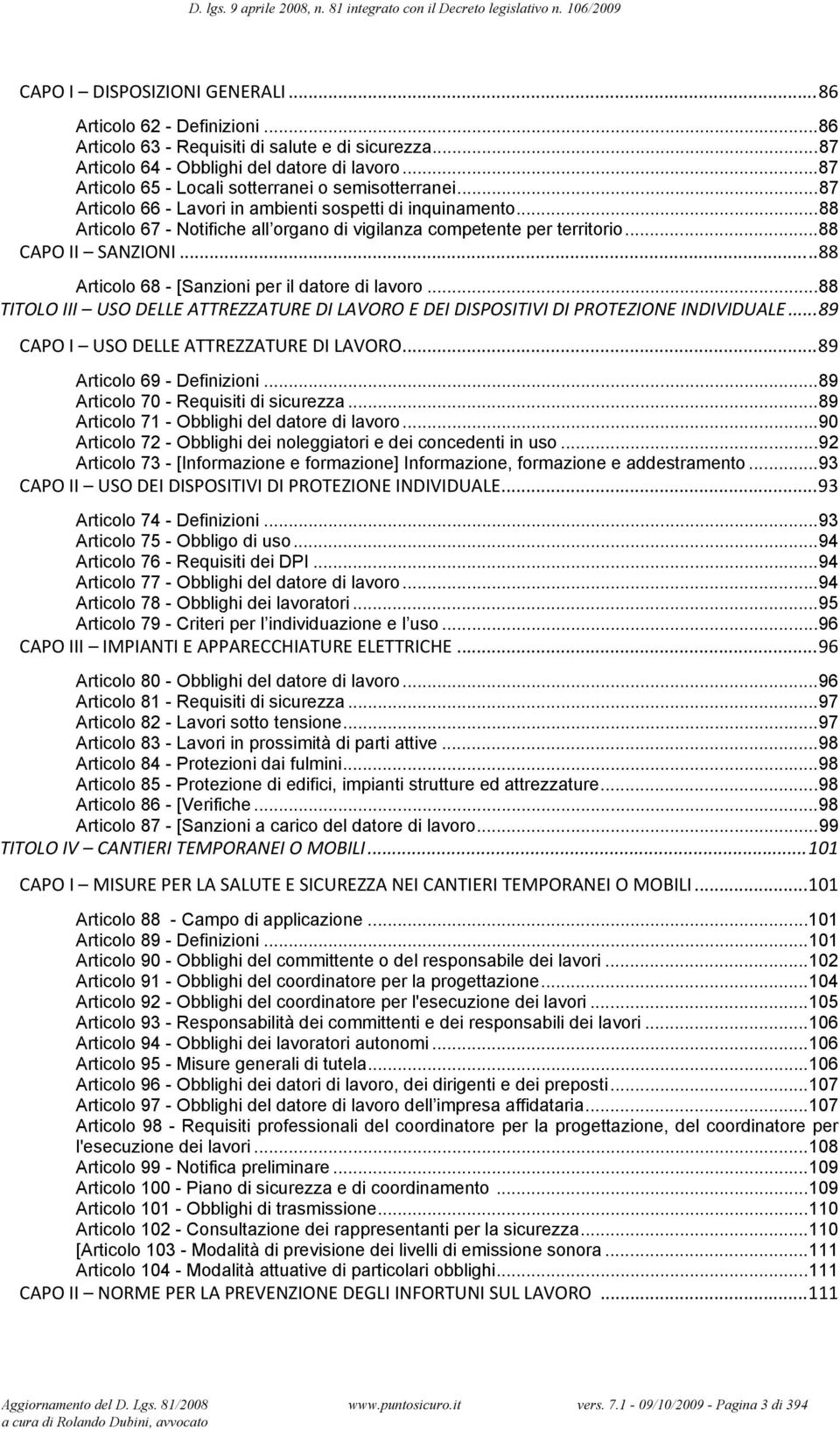 .. 88 CAPO II SANZIONI... 88 Articolo 68 - [Sanzioni per il datore di lavoro... 88 TITOLO III USO DELLE ATTREZZATURE DI LAVORO E DEI DISPOSITIVI DI PROTEZIONE INDIVIDUALE.