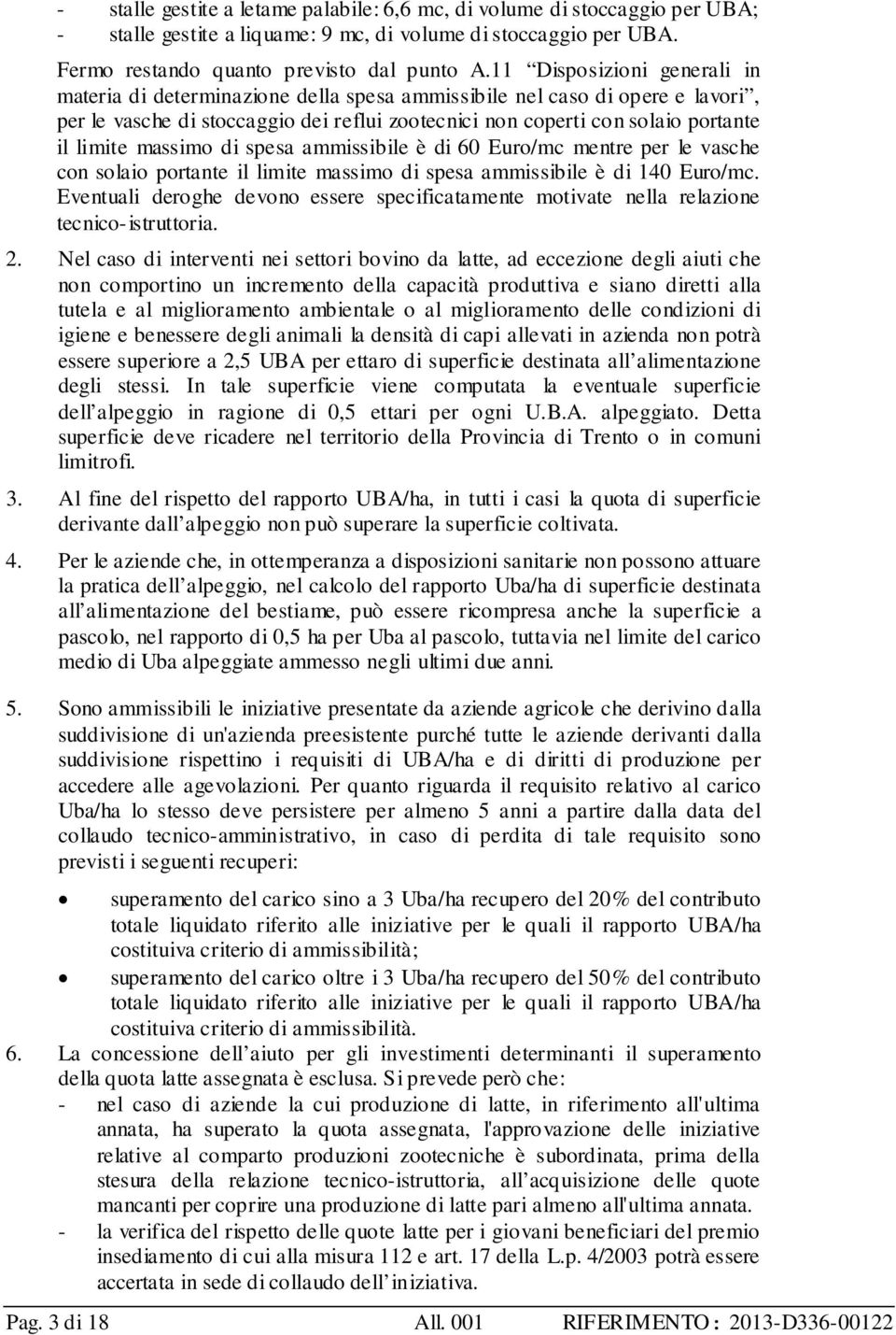 massimo di spesa ammissibile è di 60 Euro/mc mentre per le vasche con solaio portante il limite massimo di spesa ammissibile è di 140 Euro/mc.