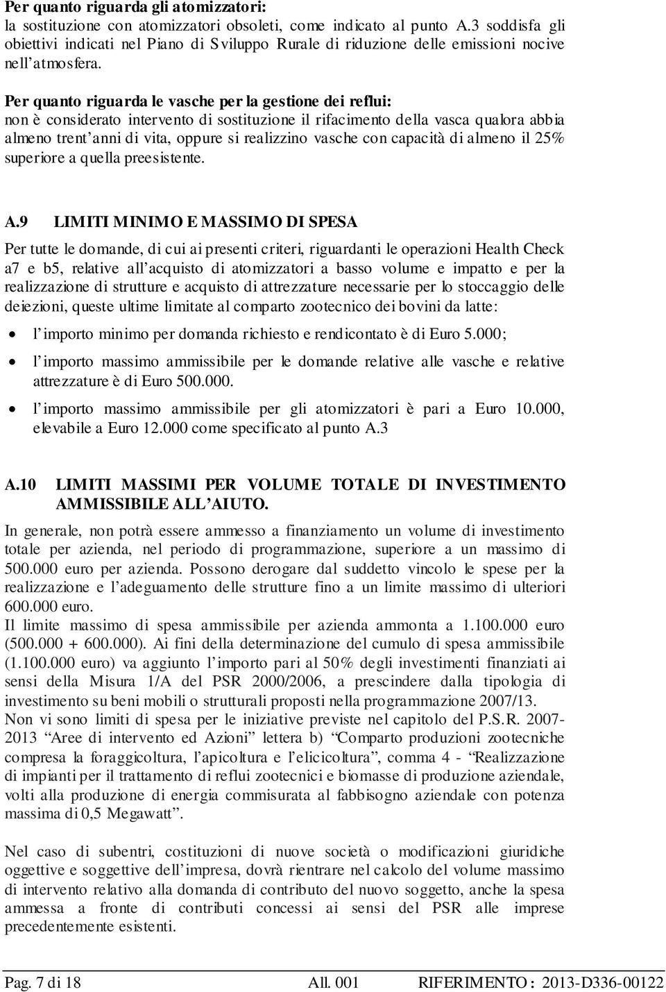 Per quanto riguarda le vasche per la gestione dei reflui: non è considerato intervento di sostituzione il rifacimento della vasca qualora abbia almeno trent anni di vita, oppure si realizzino vasche