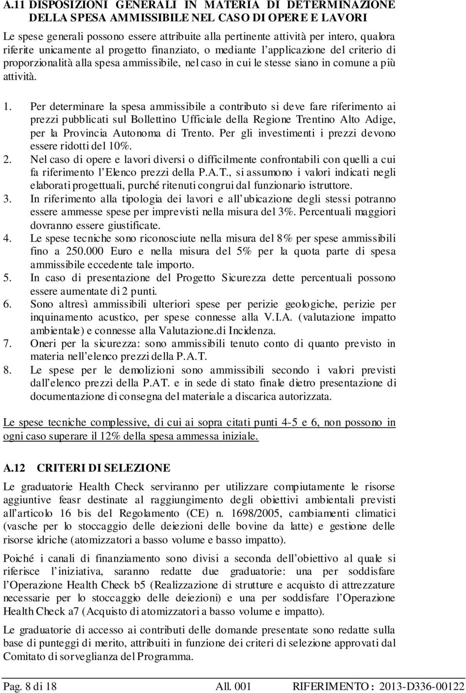 Per determinare la spesa ammissibile a contributo si deve fare riferimento ai prezzi pubblicati sul Bollettino Ufficiale della Regione Trentino Alto Adige, per la Provincia Autonoma di Trento.