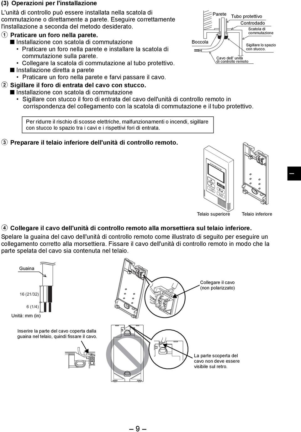 nstallazione con scatola di commutazione Praticare un foro nella parete e installare la scatola di commutazione sulla parete. Collegare la scatola di commutazione al tubo protettivo.