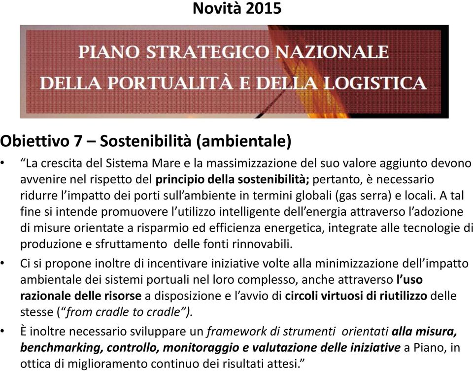 A tal fine si intende promuovere l utilizzo intelligente dell energia attraverso l adozione di misure orientate a risparmio ed efficienza energetica, integrate alle tecnologie di produzione e