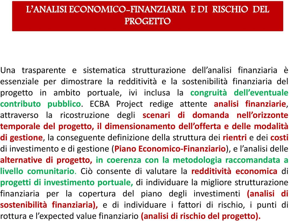 ECBA Project redige attente analisi finanziarie, attraverso la ricostruzione degli scenari di domanda nell orizzonte temporale del progetto, il dimensionamento dell offerta e delle modalità di