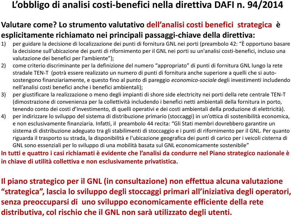 fornitura GNL nei porti (preambolo 42: È opportuno basare la decisione sull'ubicazione dei punti di rifornimento per il GNL nei porti su un'analisi costi-benefici, incluso una valutazione dei