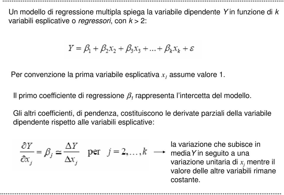 Il primo coefficiente di regressione β 1 rappresenta l intercetta del modello.
