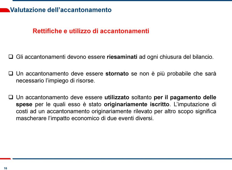 Un accantonamento deve essere utilizzato soltanto per il pagamento delle spese per le quali esso è stato originariamente iscritto.