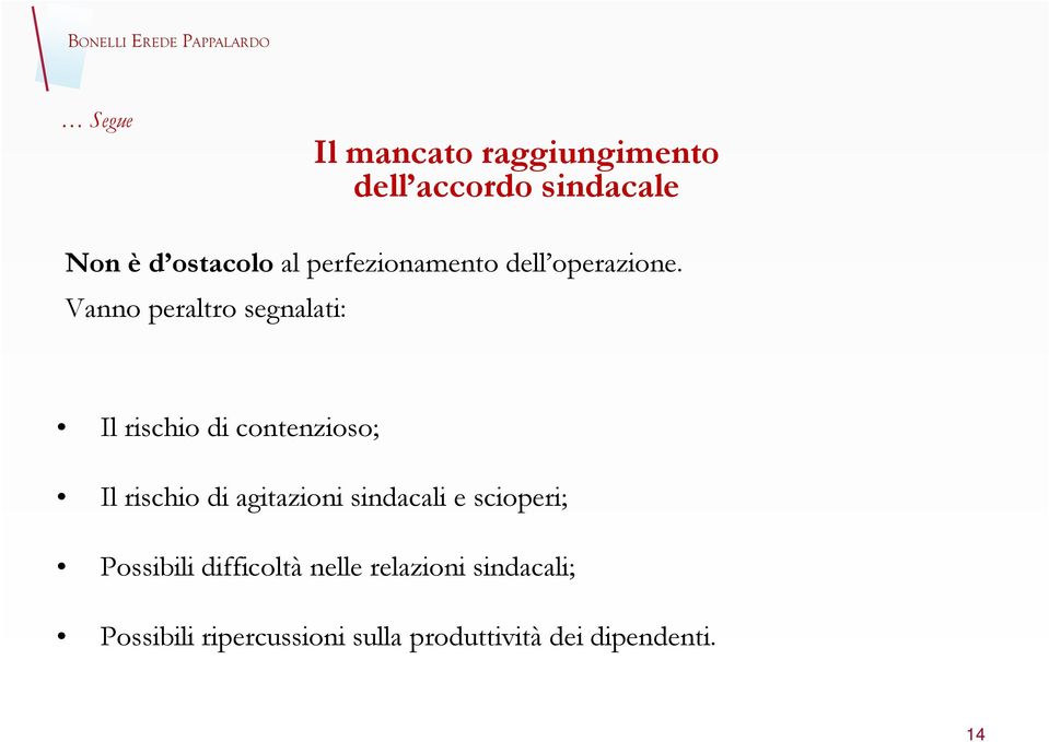 Vanno peraltro segnalati: Il rischio di contenzioso; Il rischio di agitazioni