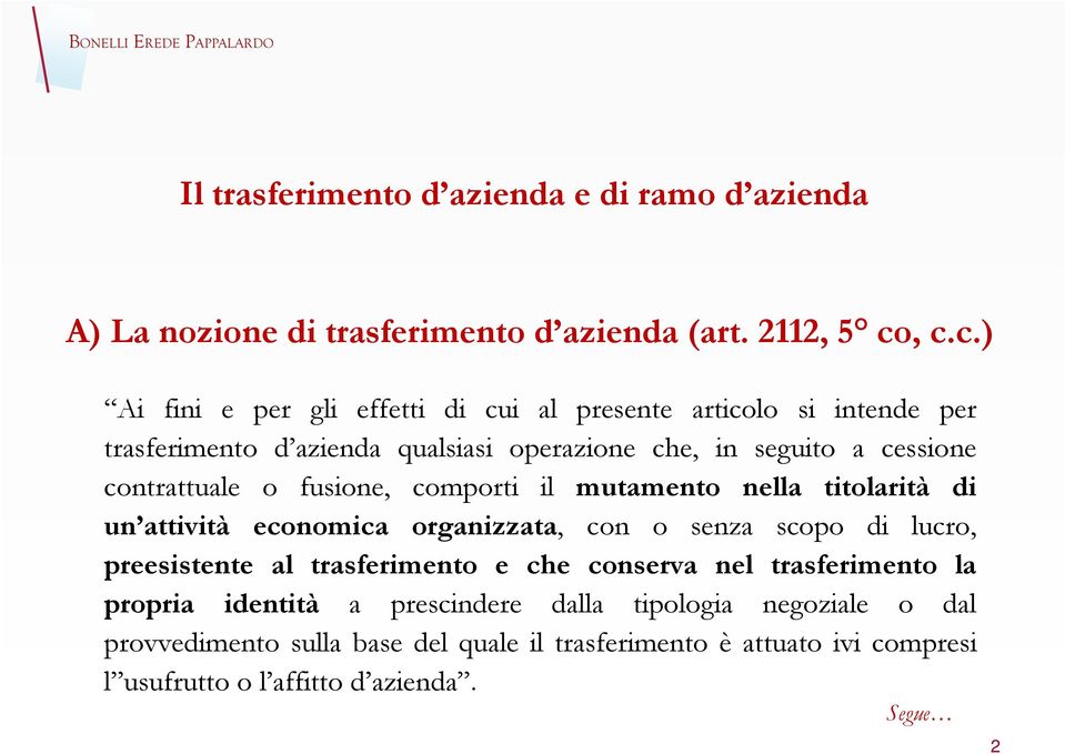 contrattuale o fusione, comporti il mutamento nella titolarità di un attività economica organizzata, con o senza scopo di lucro, preesistente al