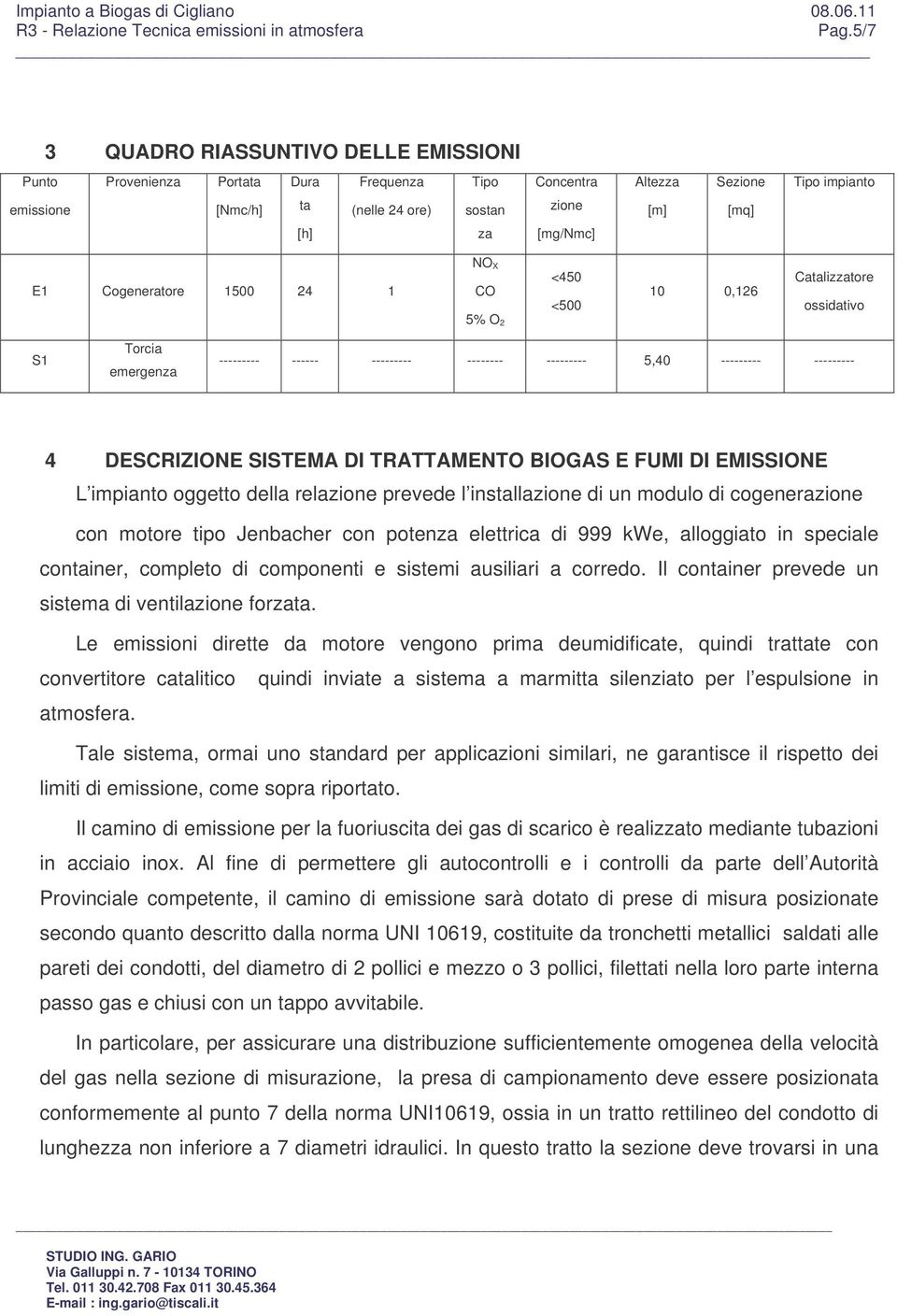 SISTEMA DI TRATTAMENTO BIOGAS E FUMI DI EMISSIONE L impianto oggetto della relazione prevede l installazione di un modulo di cogenerazione con motore tipo Jenbacher con potenza elettrica di 999 kwe,