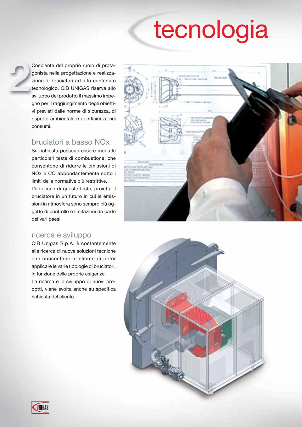 bruciatori a basso NOx Su richiesta possono essere montate particolari teste di combustione, che consentono di ridurre le emissioni di NOx e CO abbondantemente sotto i limiti delle normative più