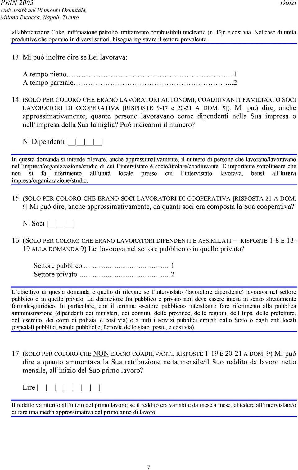 (SOLO PER COLORO CHE ERANO LAVORATORI AUTONOMI, COADIUVANTI FAMILIARI O SOCI LAVORATORI DI COOPERATIVA [RISPOSTE 9-17 e 20-21 A DOM. 9]).