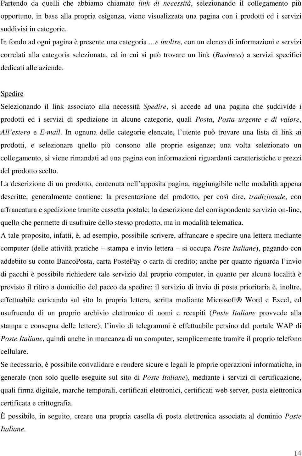 In fondo ad ogni pagina è presente una categoria e inoltre, con un elenco di informazioni e servizi correlati alla categoria selezionata, ed in cui si può trovare un link (Business) a servizi