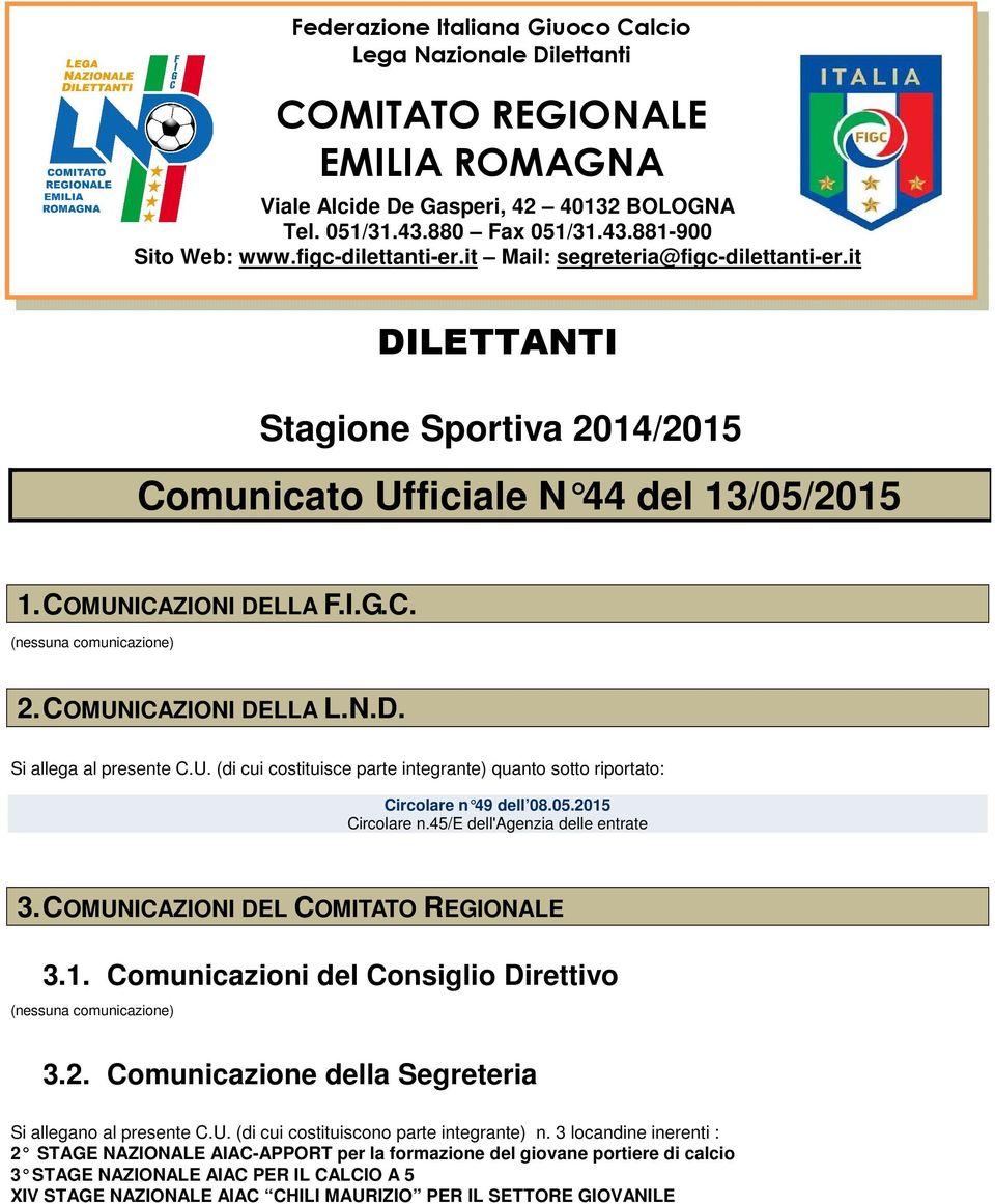 COMUNICAZIONI DELLA L.N.D. Si allega al presente C.U. (di cui costituisce parte integrante) quanto sotto riportato: Circolare n 49 dell 08.05.2015 Circolare n.45/e dell'agenzia delle entrate 3.