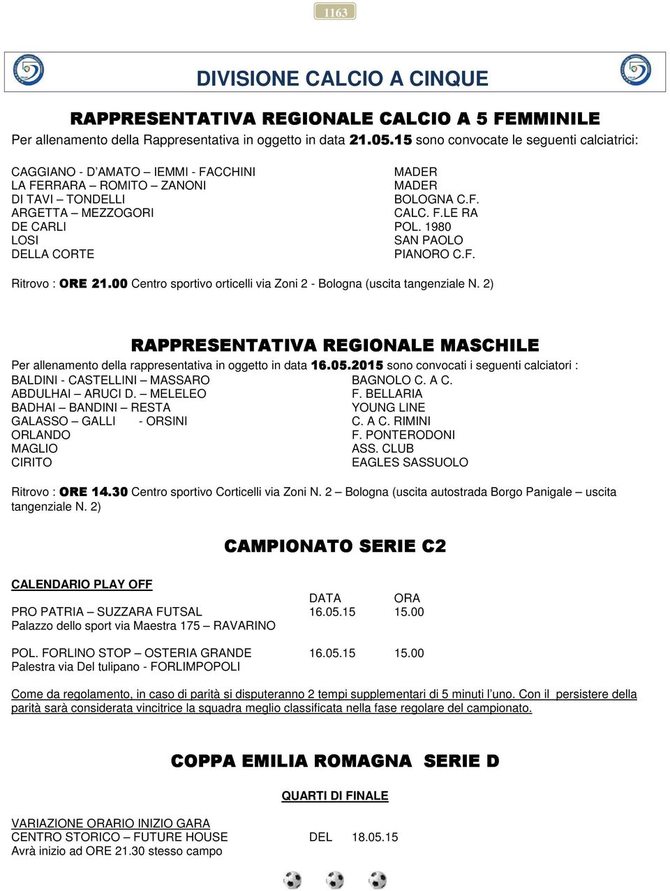 1980 LOSI SAN PAOLO DELLA CORTE PIANORO C.F. Ritrovo : ORE 21.00 Centro sportivo orticelli via Zoni 2 - Bologna (uscita tangenziale N.