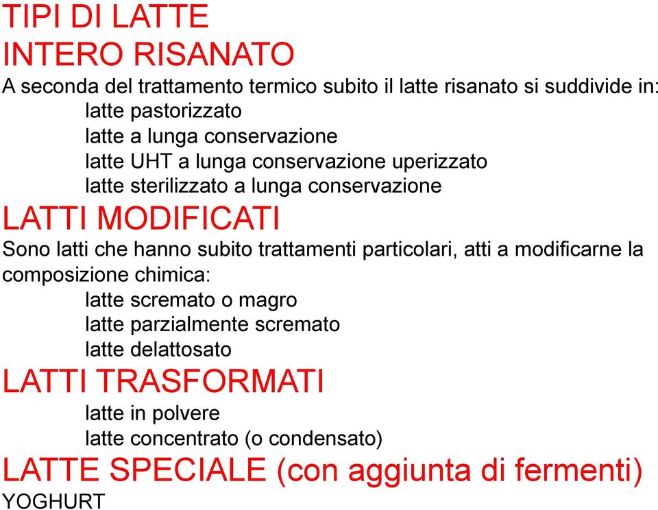 che hanno subito trattamenti particolari, atti a modificarne la composizione chimica: latte scremato o magro latte parzialmente