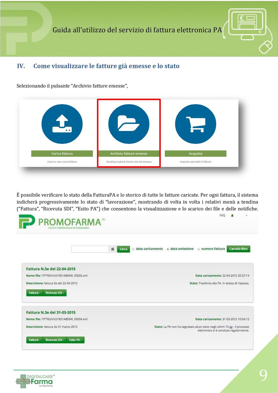 Per ogni fattura, il sistema indicherà progressivamente lo stato di lavorazione, mostrando di volta in volta i