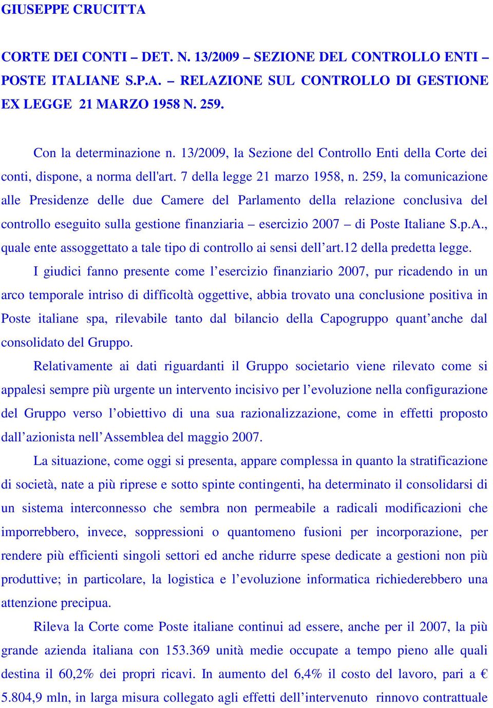259, la comunicazione alle Presidenze delle due Camere del Parlamento della relazione conclusiva del controllo eseguito sulla gestione finanziaria esercizio 2007 di Poste Italiane S.p.A.