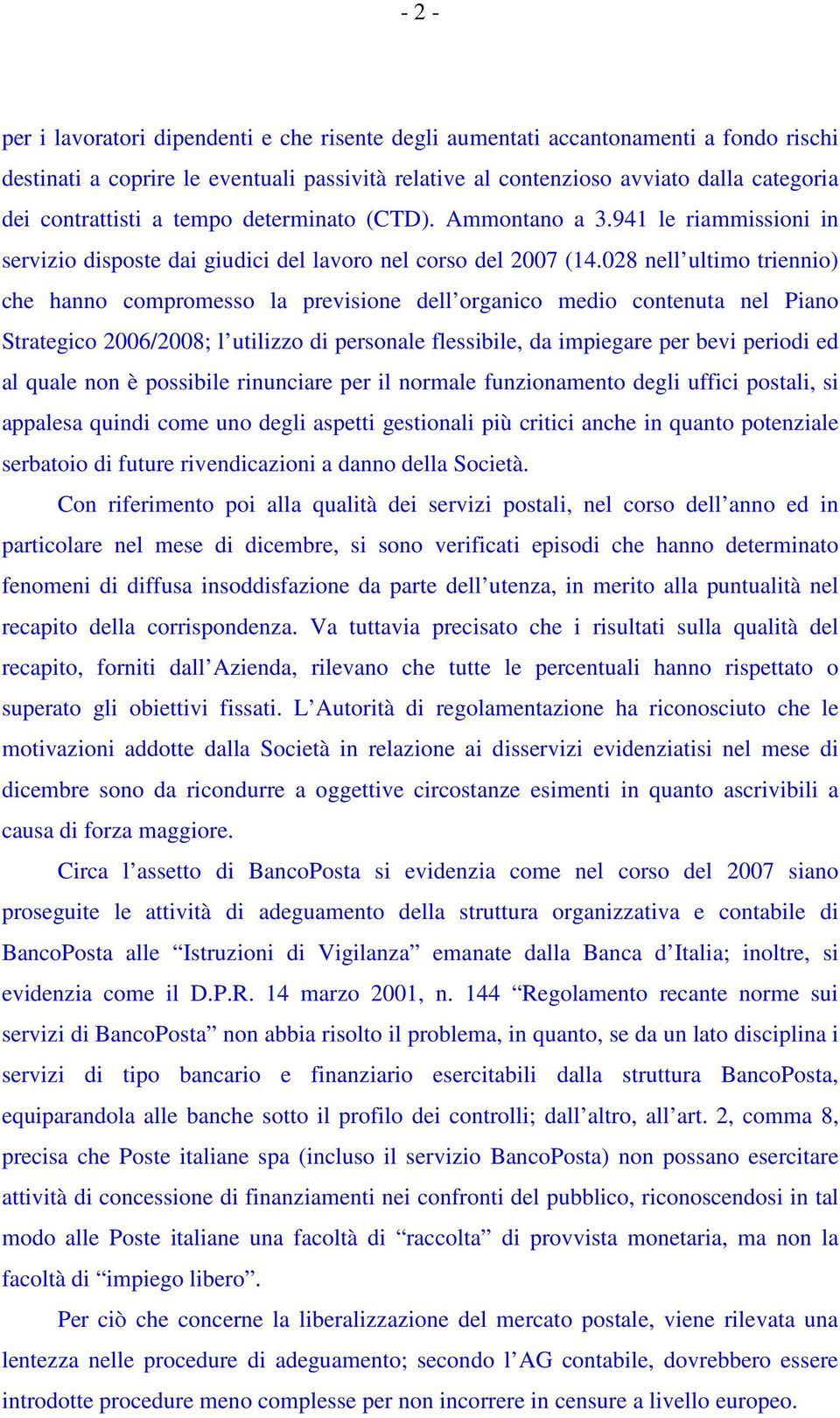 028 nell ultimo triennio) che hanno compromesso la previsione dell organico medio contenuta nel Piano Strategico 2006/2008; l utilizzo di personale flessibile, da impiegare per bevi periodi ed al