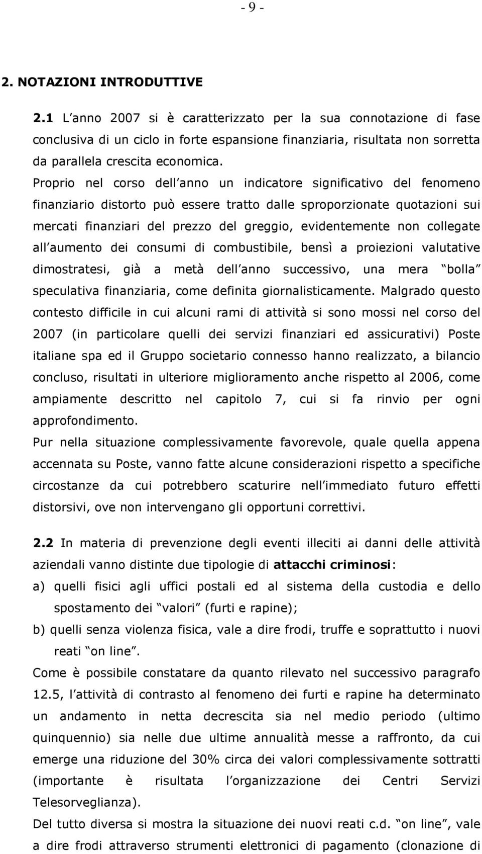 Proprio nel corso dell anno un indicatore significativo del fenomeno finanziario distorto può essere tratto dalle sproporzionate quotazioni sui mercati finanziari del prezzo del greggio,