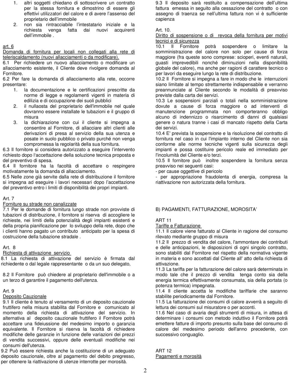 6 Domanda di fornitura per locali non collegati alla rete di teleriscaldamento (nuovi allacciamenti o da modificare). 6.