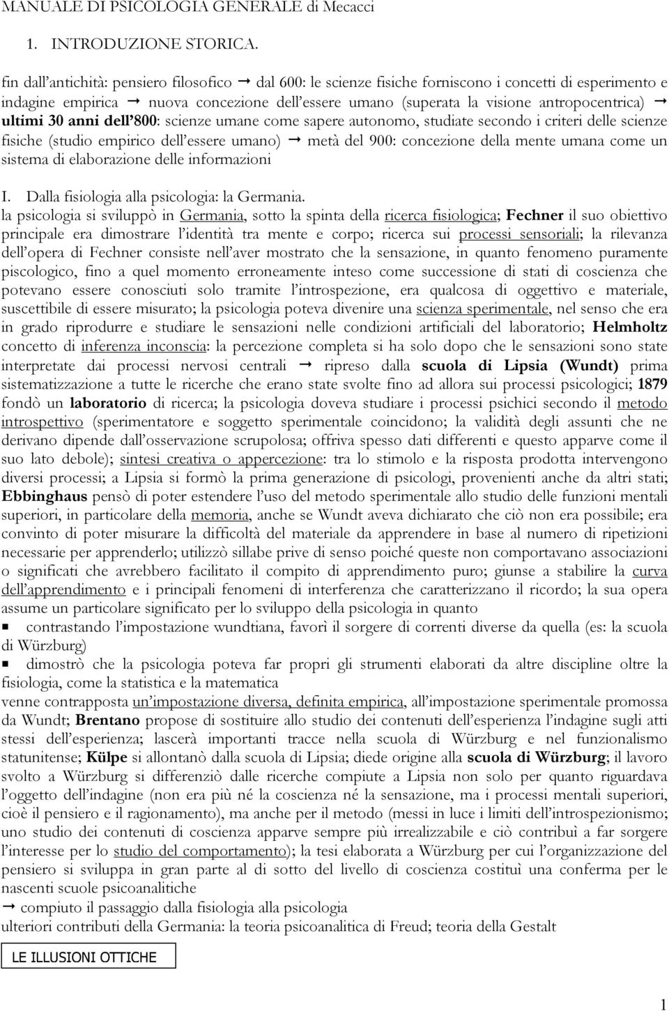 ultimi 30 anni dell 800: scienze umane come sapere autonomo, studiate secondo i criteri delle scienze fisiche (studio empirico dell essere umano) metà del 900: concezione della mente umana come un