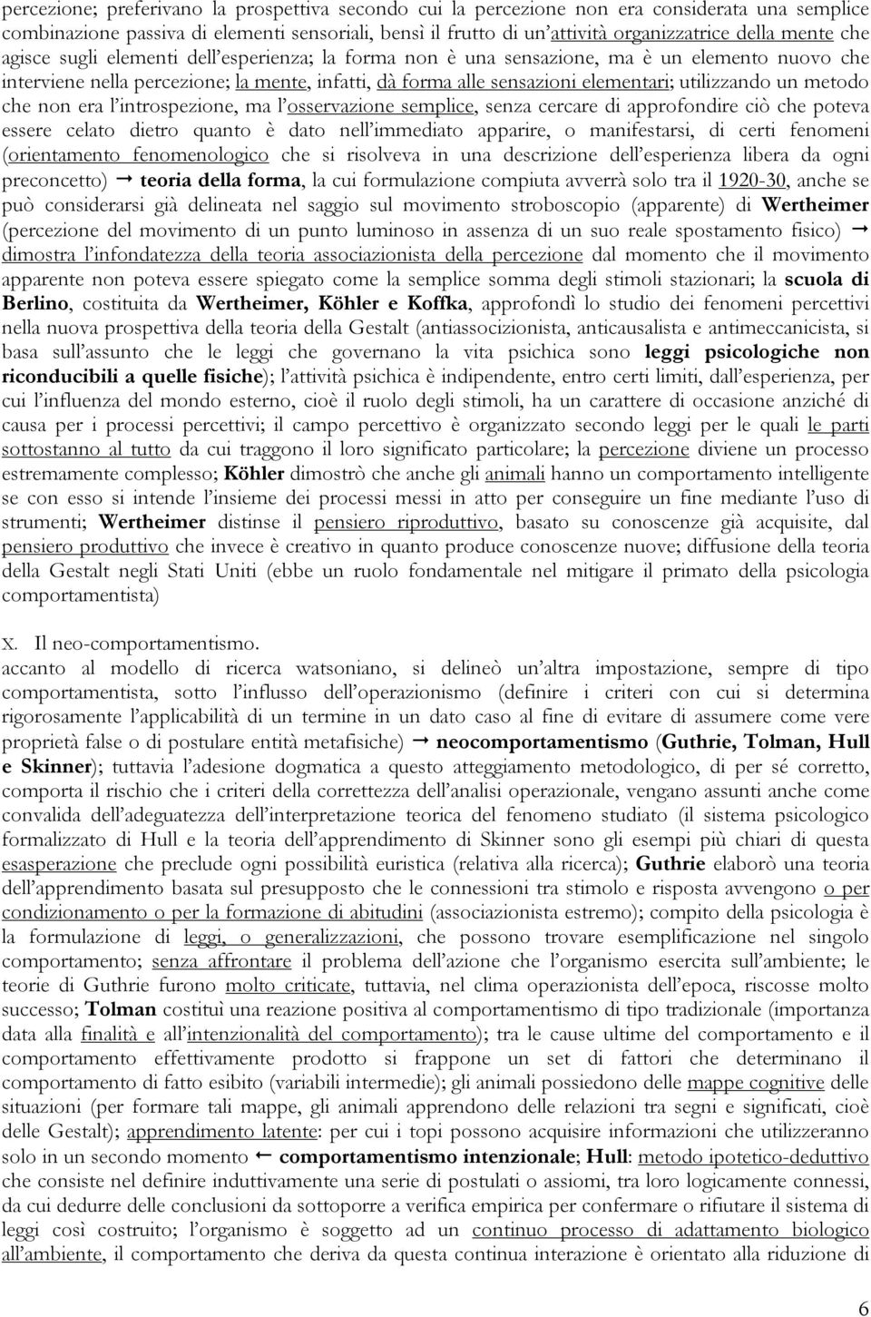 utilizzando un metodo che non era l introspezione, ma l osservazione semplice, senza cercare di approfondire ciò che poteva essere celato dietro quanto è dato nell immediato apparire, o manifestarsi,