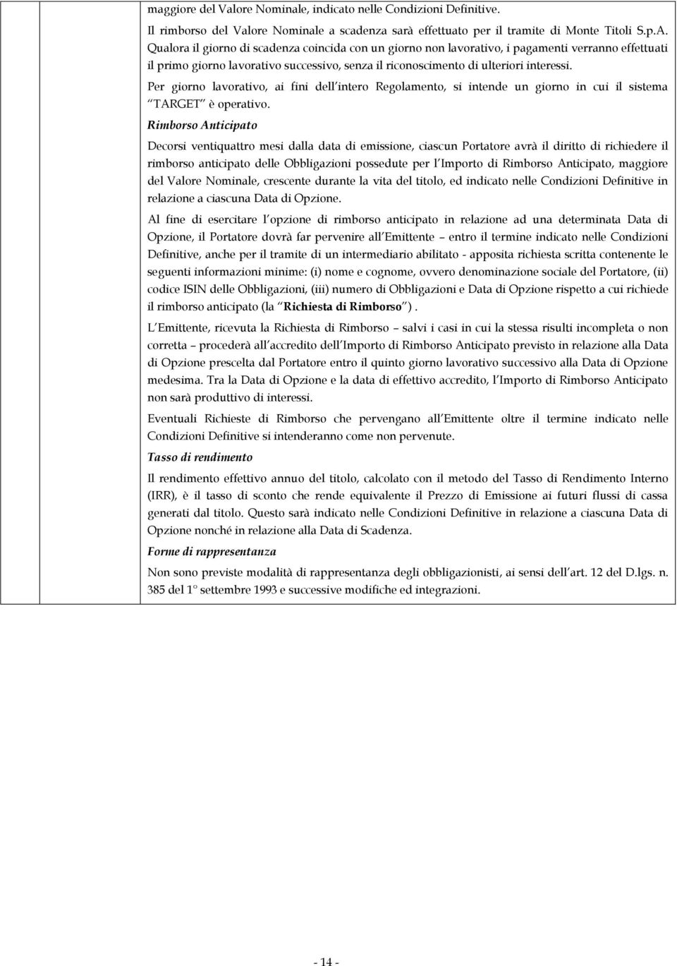 Per giorno lavorativo, ai fini dell intero Regolamento, si intende un giorno in cui il sistema TARGET è operativo.